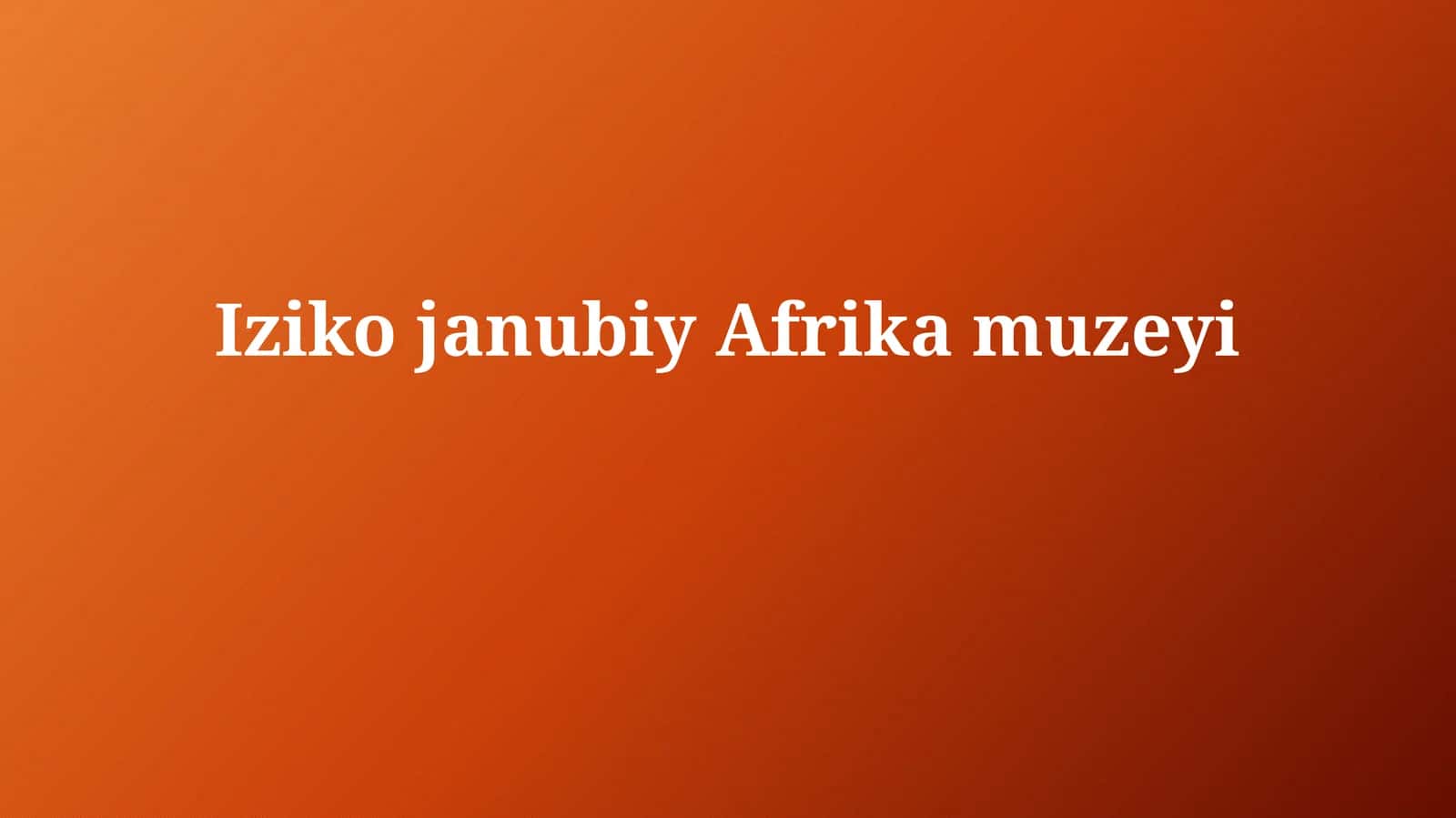 Iziko Janubiy Afrika muzeyi 1