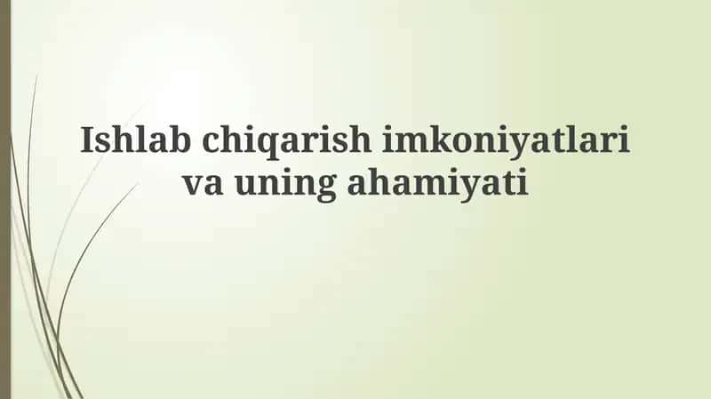 Ishlab chiqarish imkoniyatlari va uning ahamiyati 1