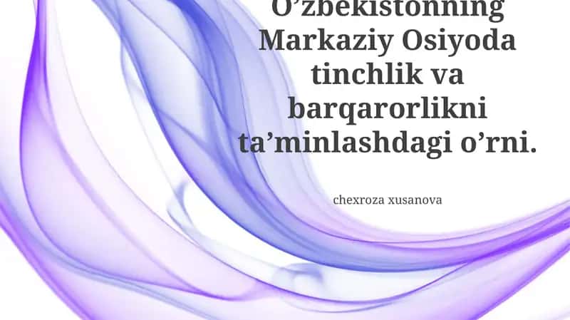 O'zbekistonning Markaziy Osiyoda Tinchlik va Barqarorlikni Ta'minlashdagi Rolini 1