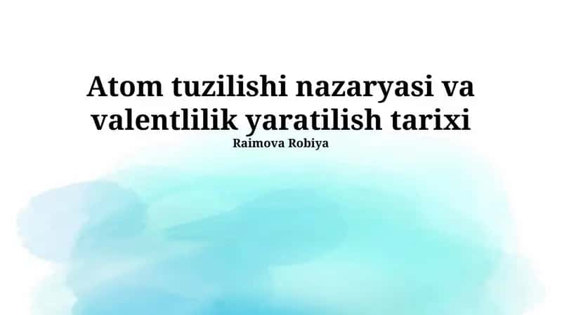 Atom tuzilishi nazaryasi va valentlilik yaratilish tarixi 1