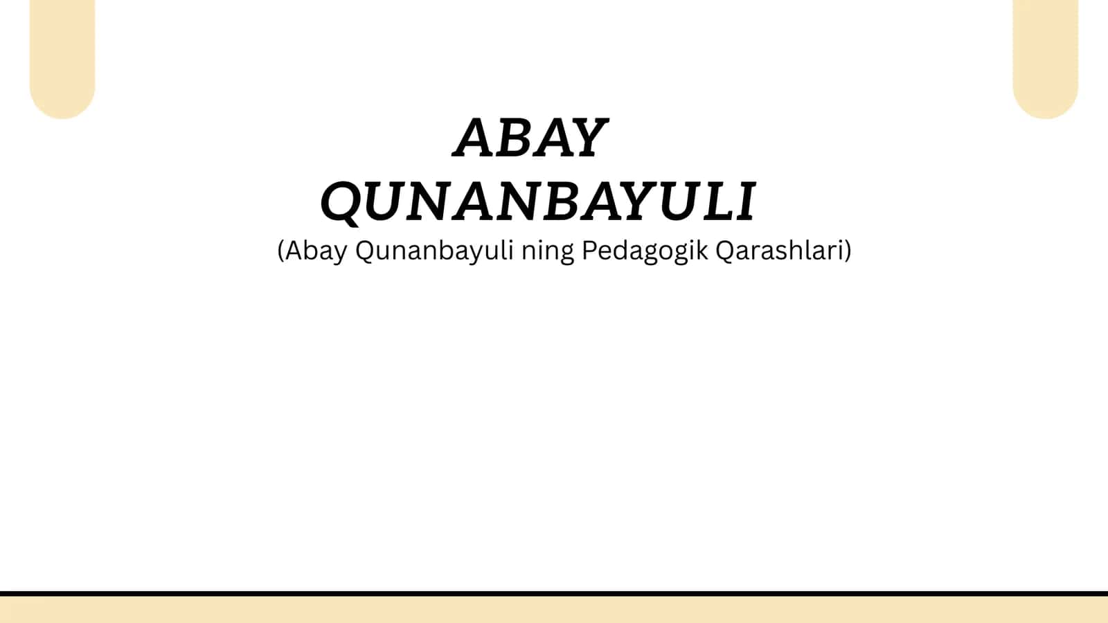 ABAY QUNANBAYULI (AbayQunanbayuliningPedagogikQarashlari) 1