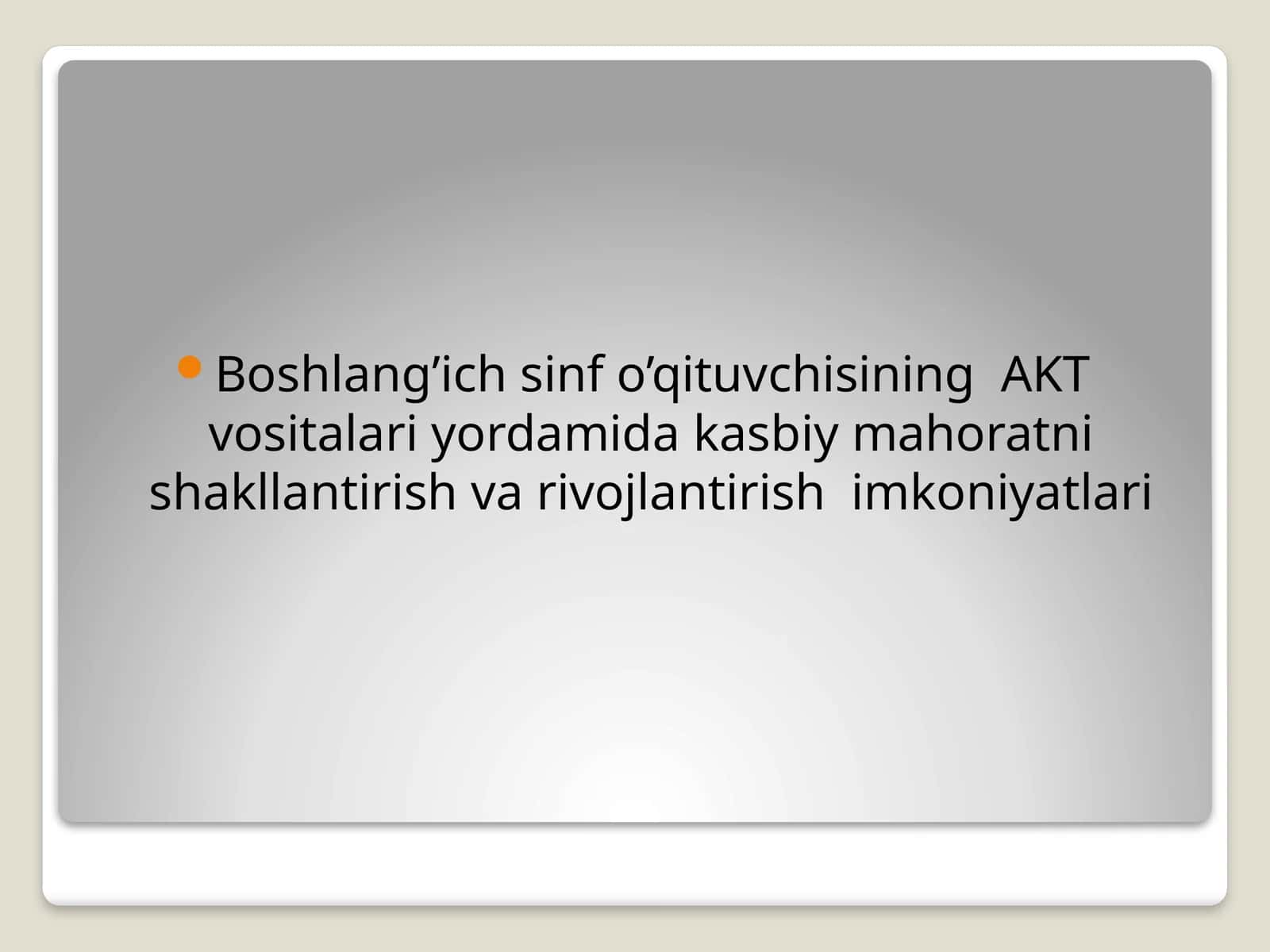 Boshlang’ich sinf o’qituvchisining AKT vositalari yordamida kasbiy mahoratni shakllantirish va rivojlantirish imkoniyatlari 1
