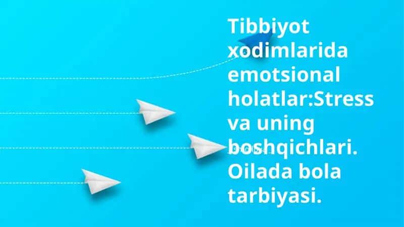 Tibbiyot xodimlarida emotsional holatlar:Stress va uning boshqichlari. Oilada bola tarbiyasi. 1
