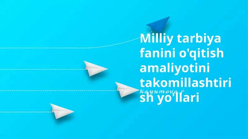 Milliy tarbiya fanini o'qitish amaliyotini takomillashtirish yo'llari 1