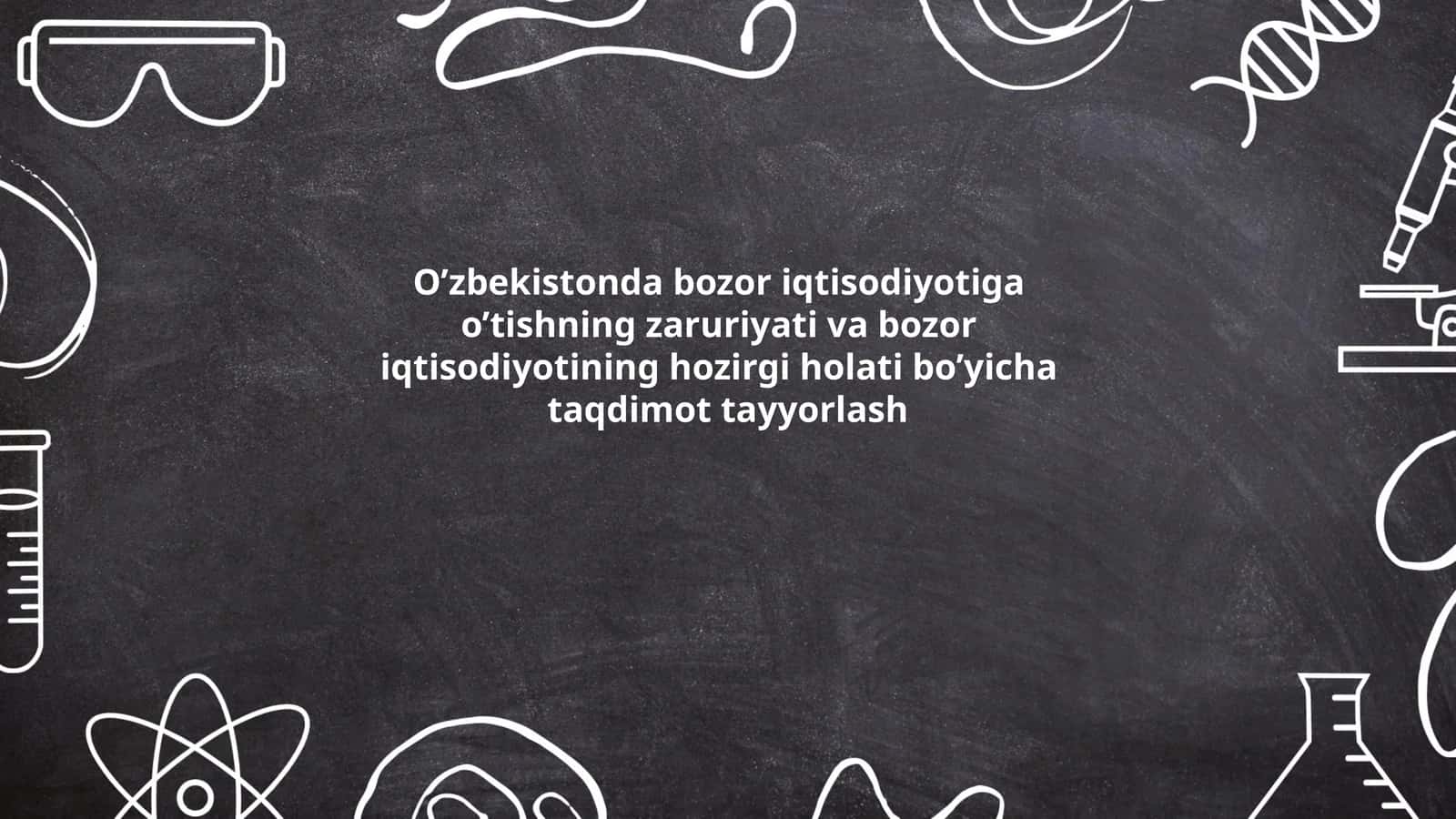 O’zbekistonda bozor iqtisodiyotiga o’tishning zaruriyati va bozor iqtisodiyotining hozirgi holati bo’yicha taqdimot tayyorlash 1