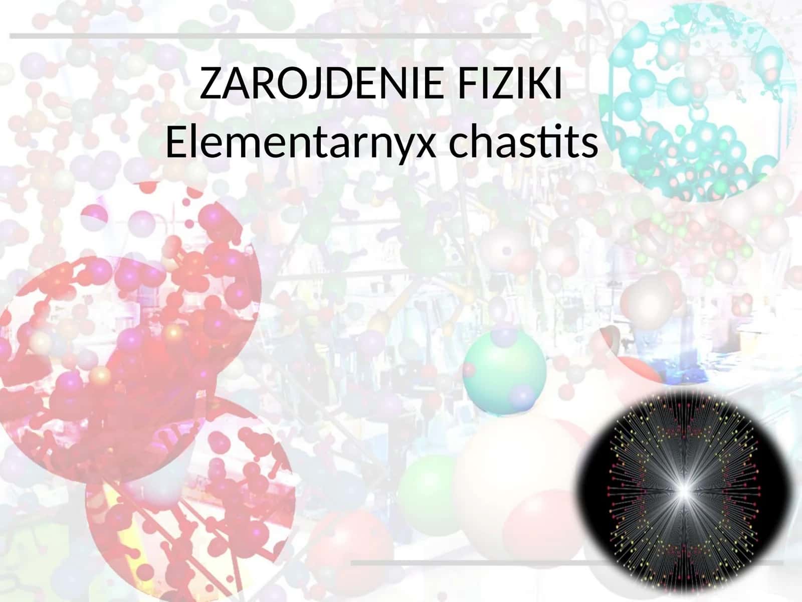 Fizika - Elementar zarralar fizikasining paydo bo'lishi (11-sinf) 1