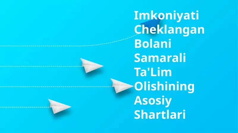 Imkoniyati Cheklangan Bolani Samarali Ta'Lim Olishining Asosiy Shartlari 1
