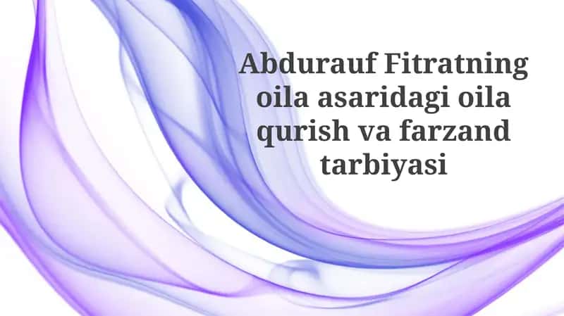 Abdurauf Fitratning oilasi va farzand tarbiyasi 1