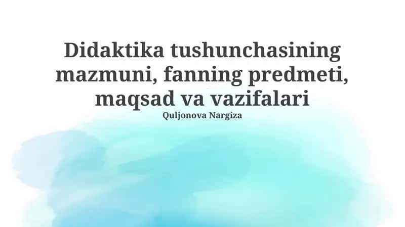 Didaktika tushunchasining mazmuni, fanning predmeti, maqsad va vazifalari 1