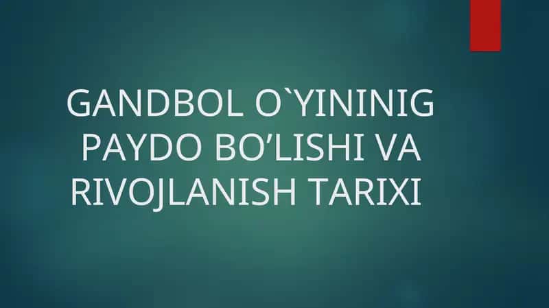 GANDBOL O'YININIG PAYDO BO'LISHI VA RIVOJLANISH TARIXI 1