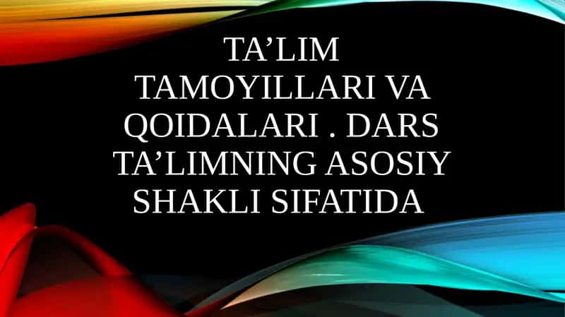 Ta’lim tamoyillari va qoidalari . Dars ta’limning asosiy shakli sifatida slayd 1