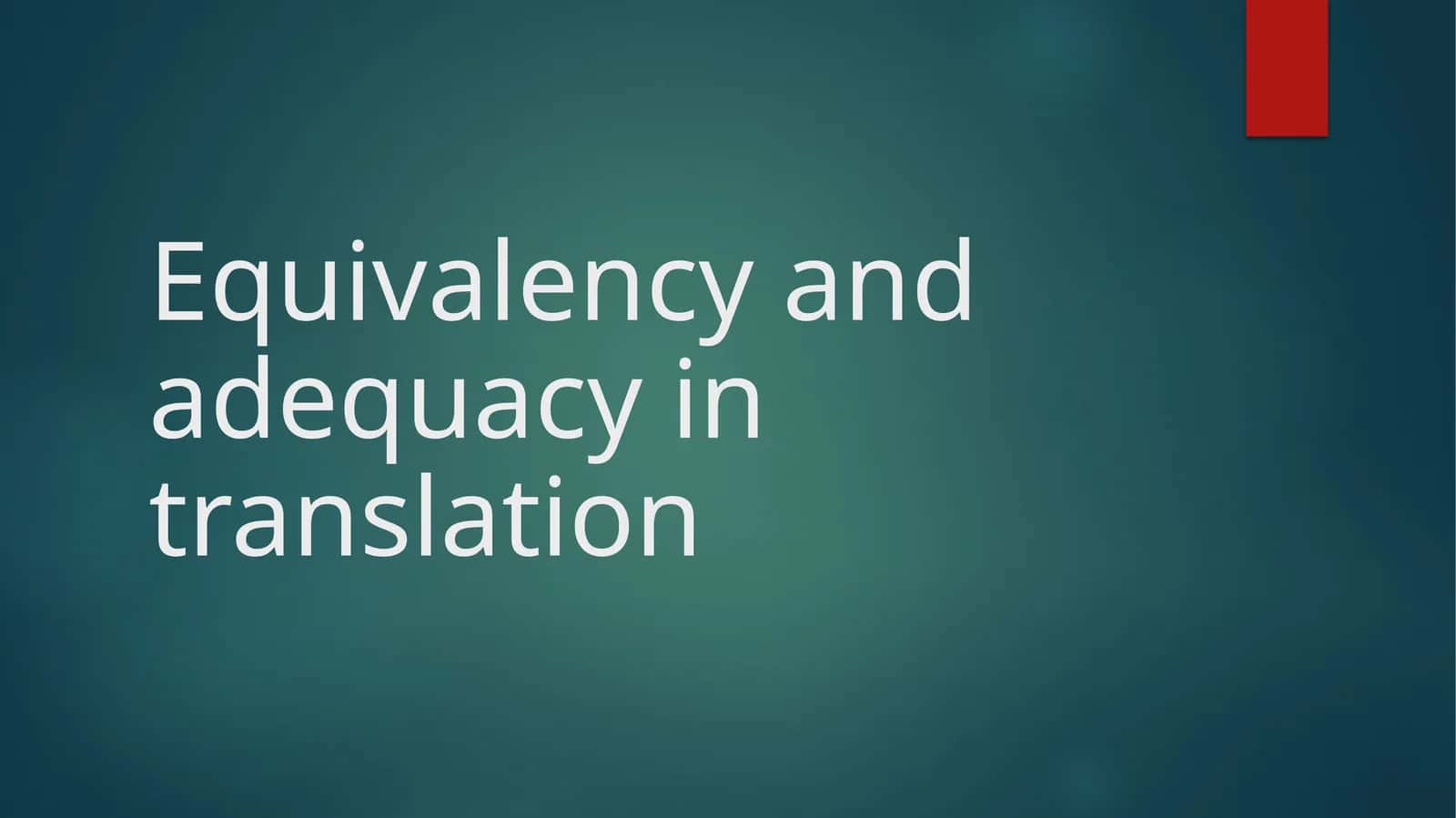 Equivalency and Adequacy in Translation 1