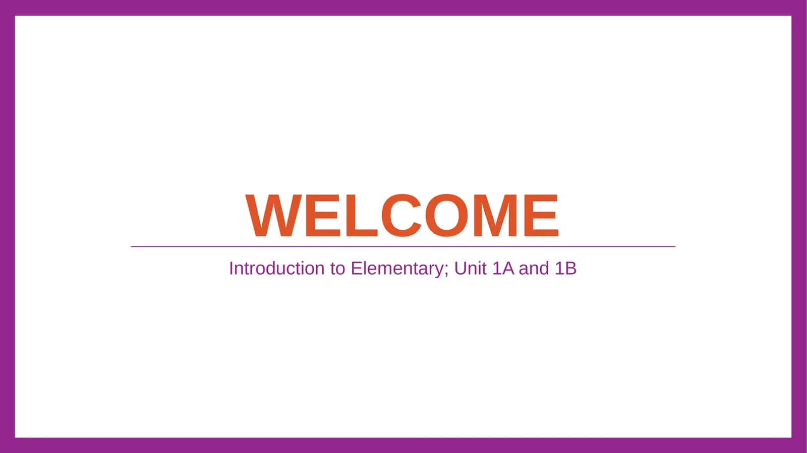 Introduction to Elementary; Unit 1A and 1B 1