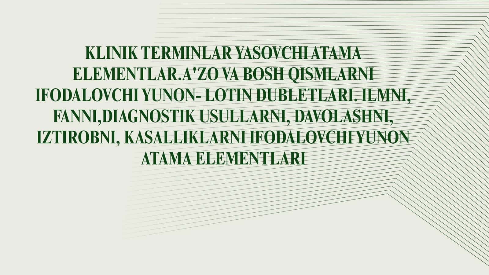 KLINIK TERMINLAR YASOVCHI ATAMA ELEMENTLAR.A'ZO VA BOSH QISMLARNI IFODALOVCHI YUNON- LOTIN DUBLETLARI. ILMNI, FANNI,DIAGNOSTIK USULLARNI, DAVOLASHNI, IZTIROBNI, KASALLIKLARNI IFODALOVCHI YUNON ATAMA ELEMENTLARI 1