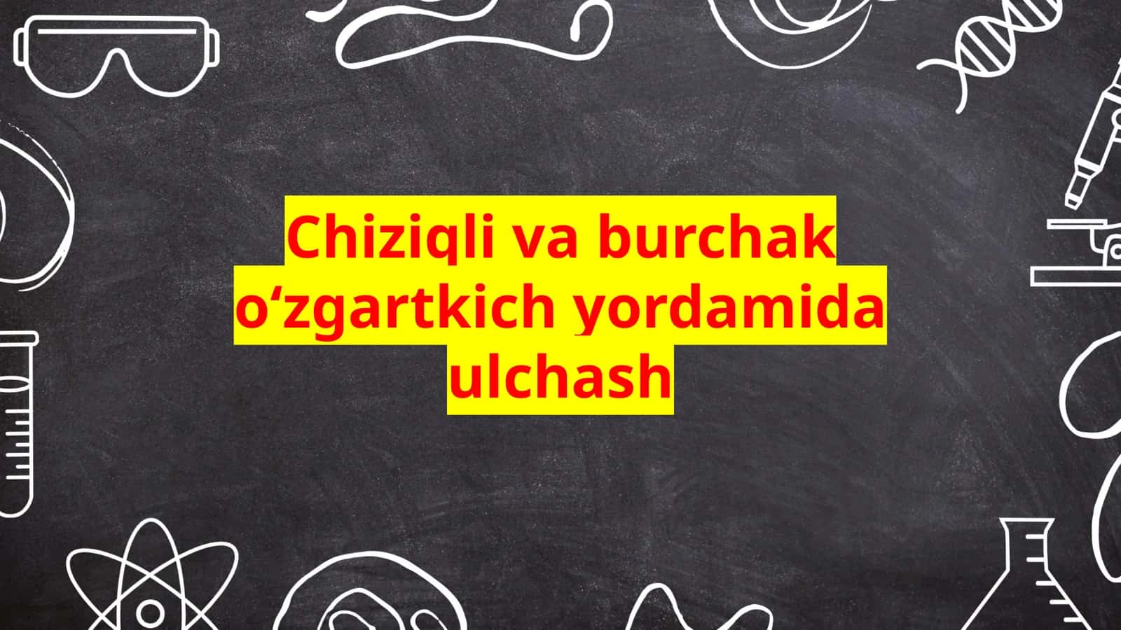 Chizikli va burchak o‘zgartkich yordamida ulchash 1