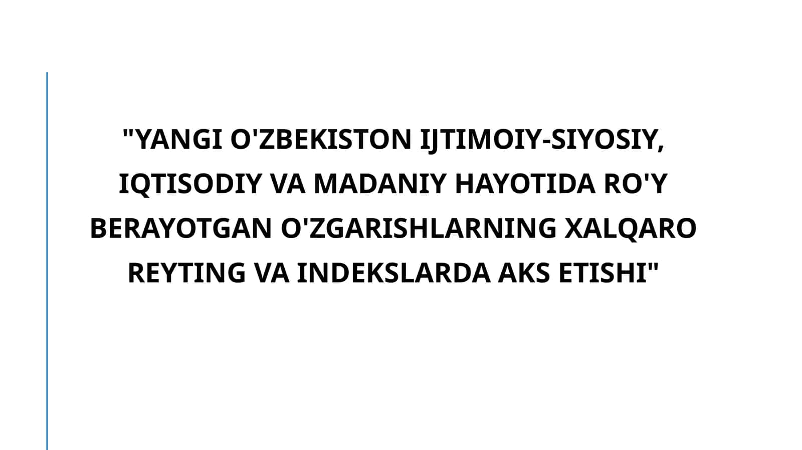 Yangi O'zbekiston ijtimoiy-siyosiy, iqtisodiy va madaniy hayotida ro'y berayotgan o'zgarishlarning xalqaro reyting va indekslarda aks etishi 1
