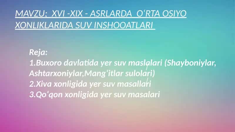 MAVZU;XVI-XIX-ASRLARDA O'RTA OSIYO XONLIKLARIDA SUVINSHUOATLARI 1
