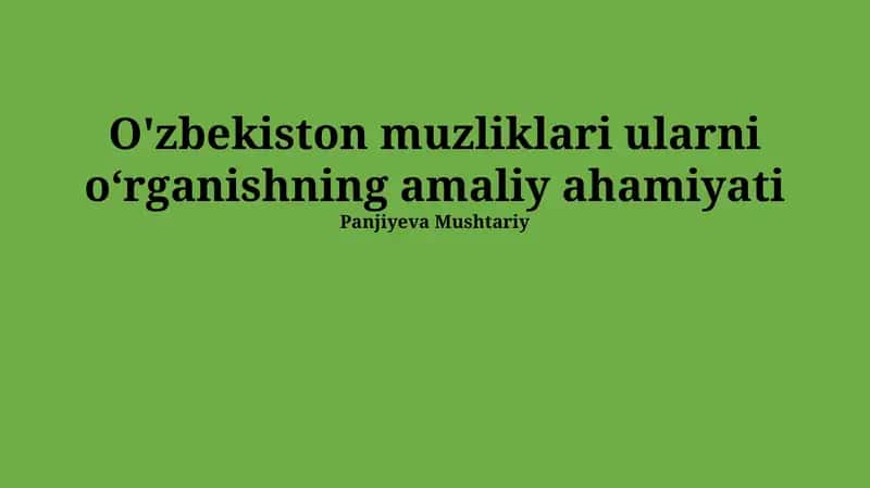 O'zbekiston muzliklari ularni o'rganishning amaliy ahamiyati 1