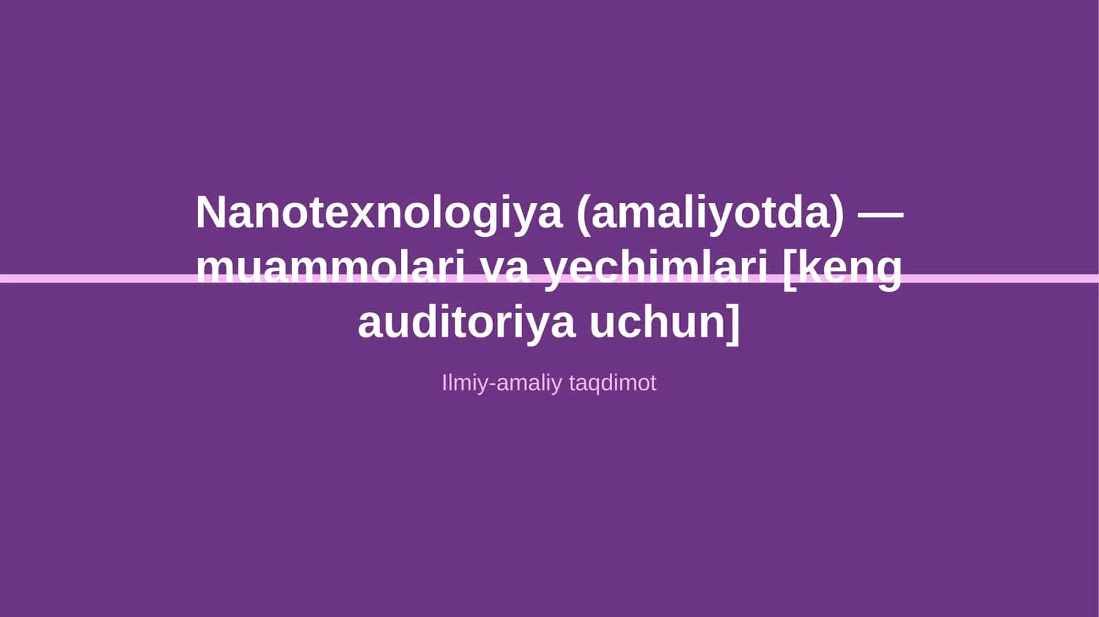 Nanotexnologiya (amaliyotda) — muammolari va yechimlari [keng auditoriya uchun] 1