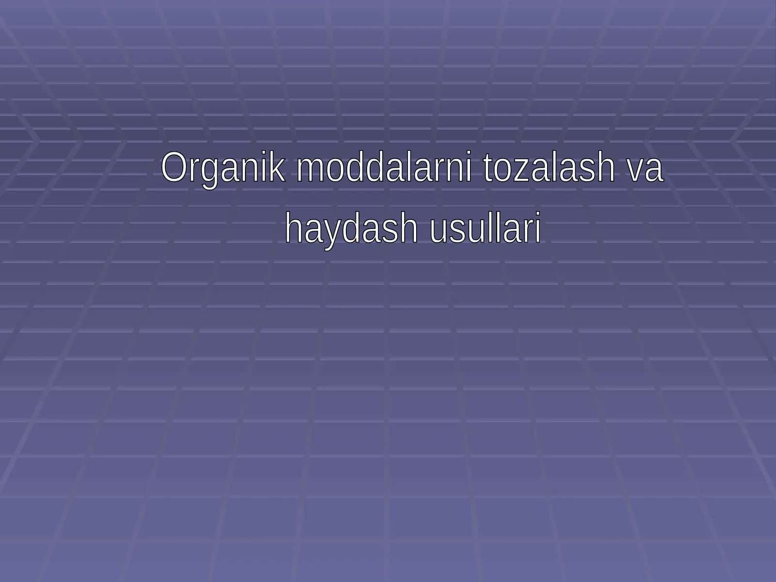 Organik moddalarni tozalash va haydash usullari 1