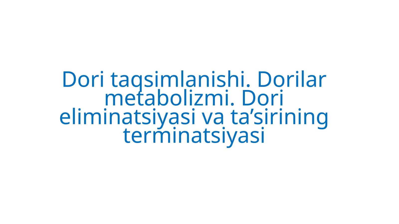 Doritaqsimlanishi.Dorilarmetabolizmi. Dorieliminatsiyasivata’siriningterminatsiyasi 1