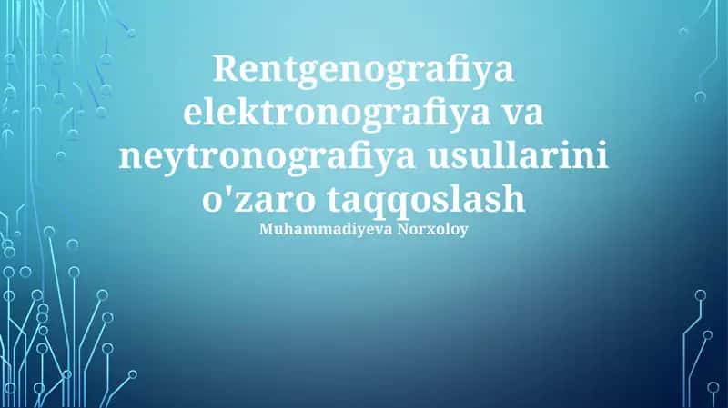 Rentgenografiya elektronografiya va neytronografiya usullarini o'zaro taqqoslash 1