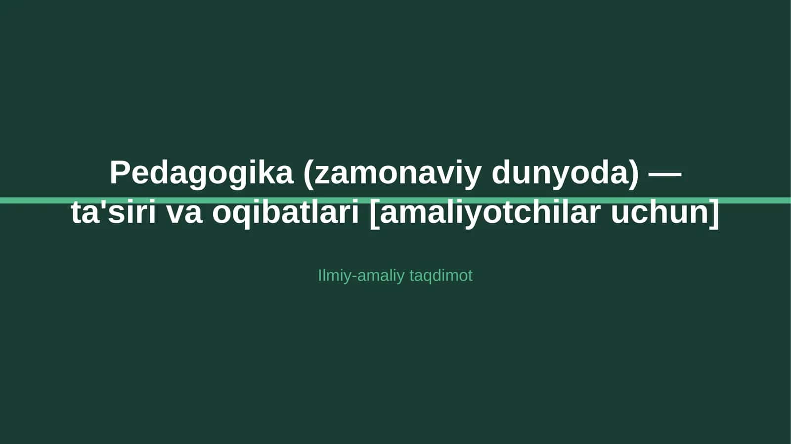 Pedagogika (zamonaviy dunyoda) — ta'siri va oqibatlari [amaliyotchilar uchun] 1