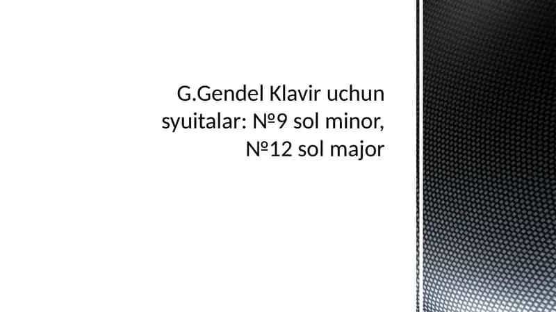 G.Gendel Klavir uchun syuitalar: №9 sol minor, №12 sol major 1