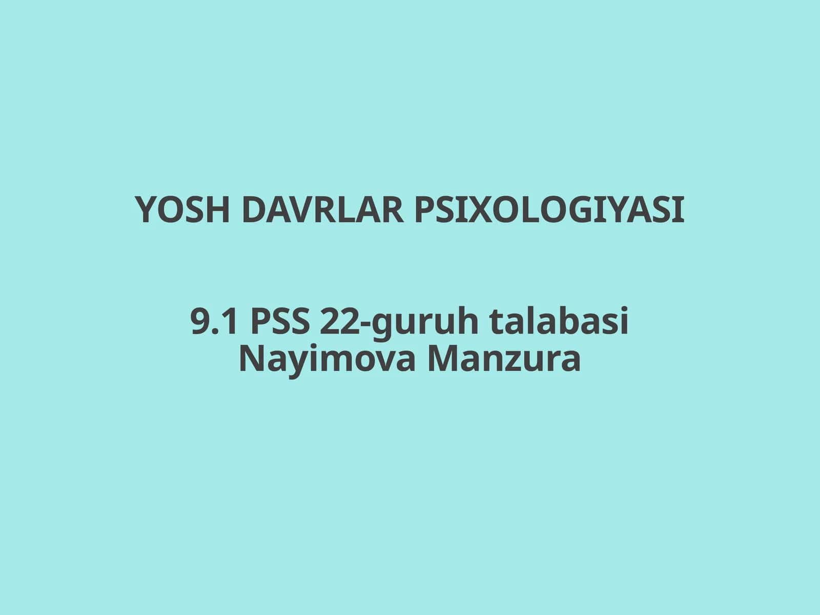 YOSH DAVRLAR PSIXOLOGIYASI9.1 PSS 22-guruh talabasi 1