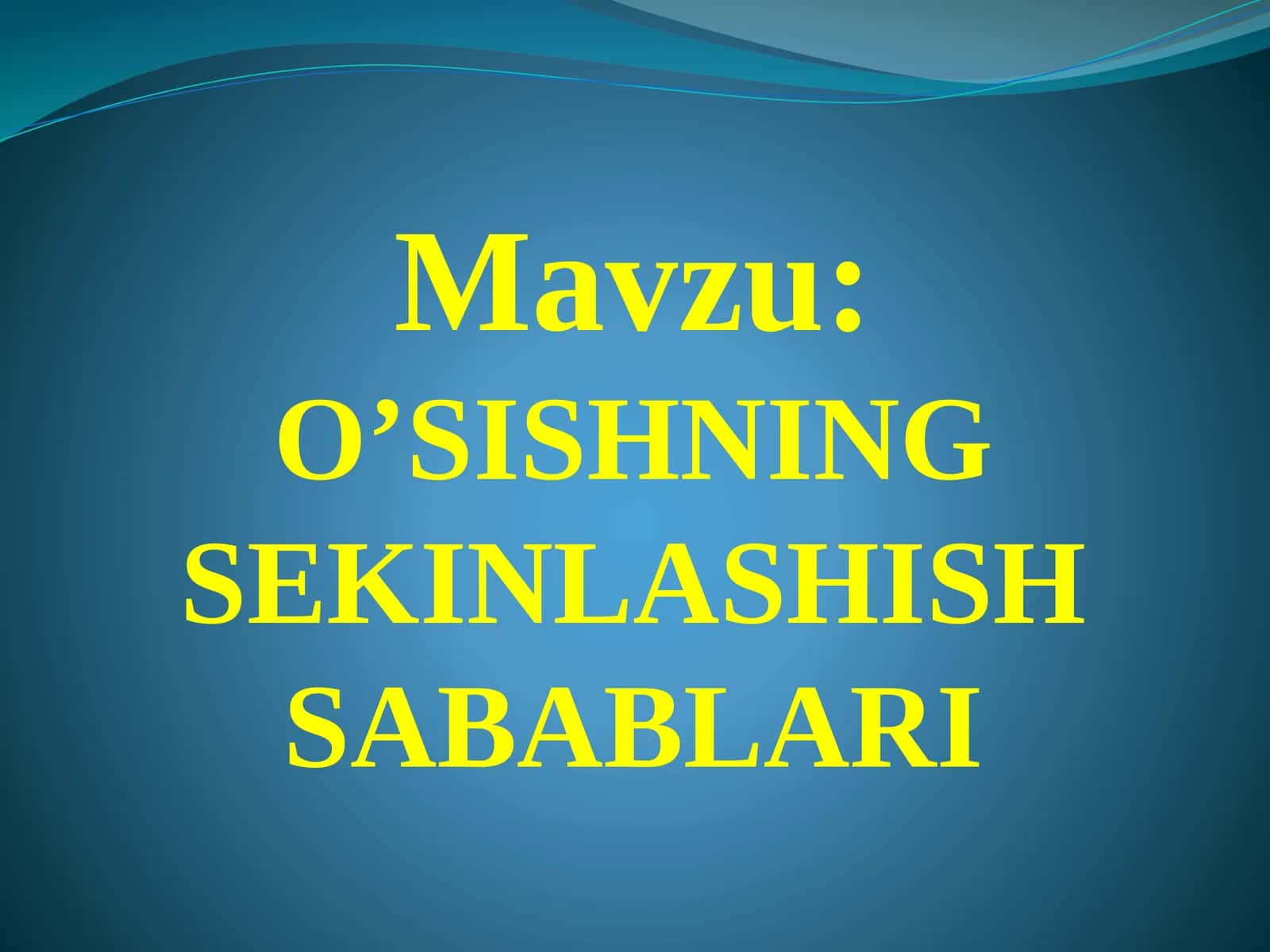 O’SISHNING SEKINLASHISH SABABLARI 1