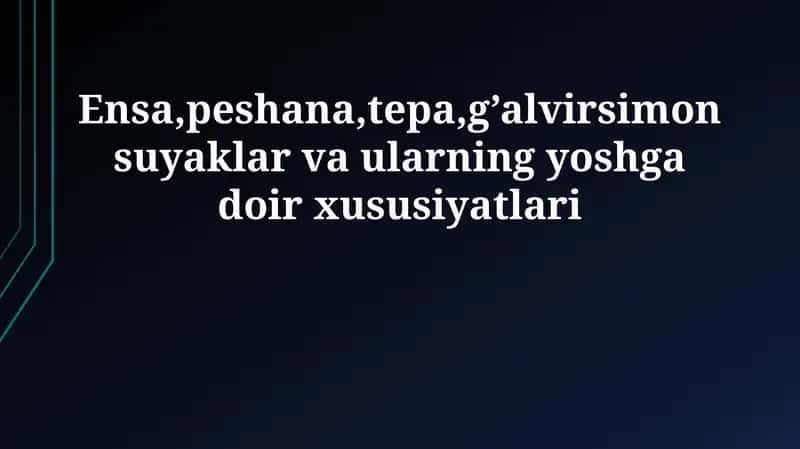 Ensa, Peshana, Tepa, G'alvirsimon Suyaklar va Ularning Yoshga Doir Xususiyatlari 1