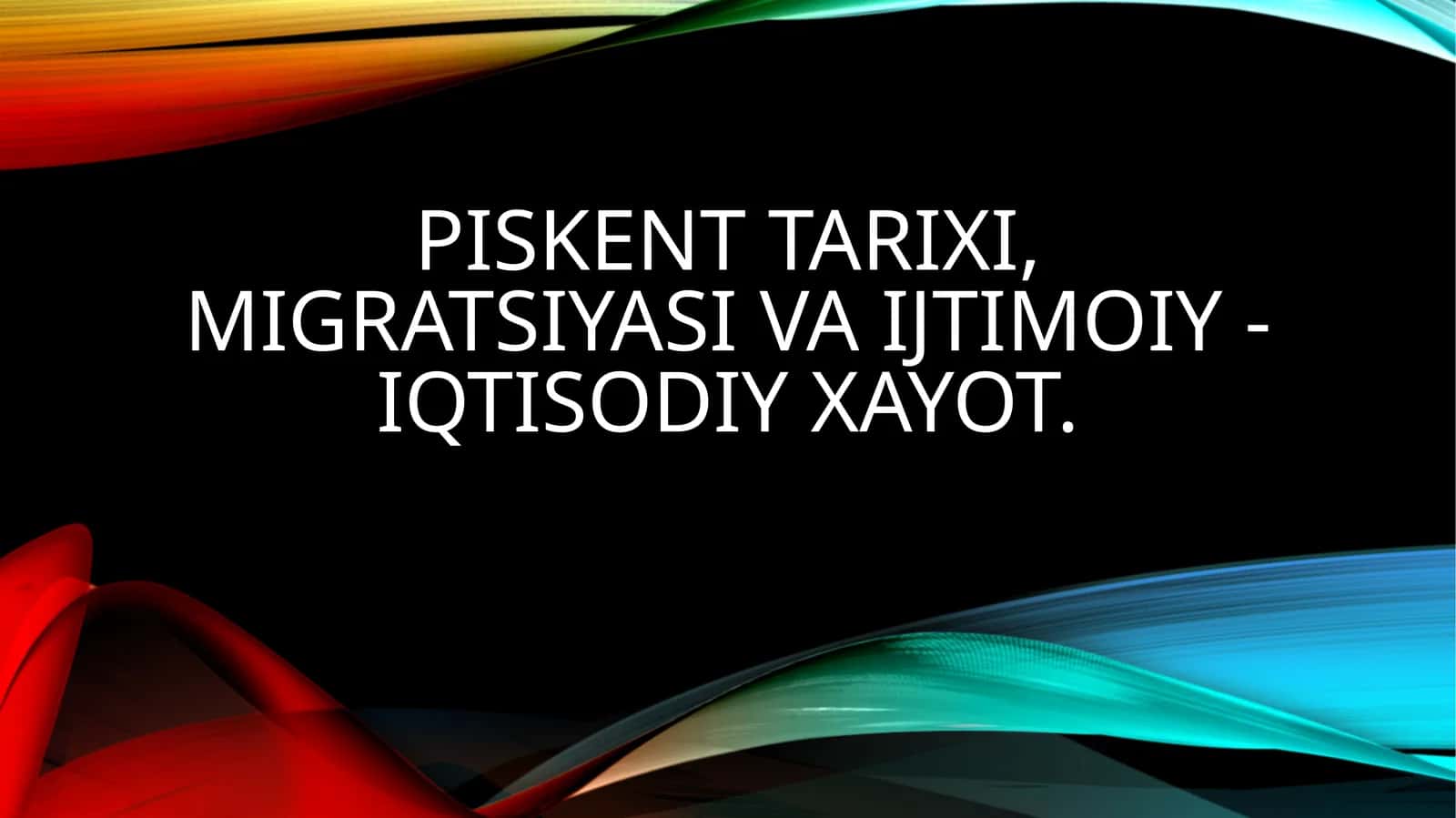 Piskent tarixi, migratsiyasi va ijtimoiy - iqtisodiy xayot. 1