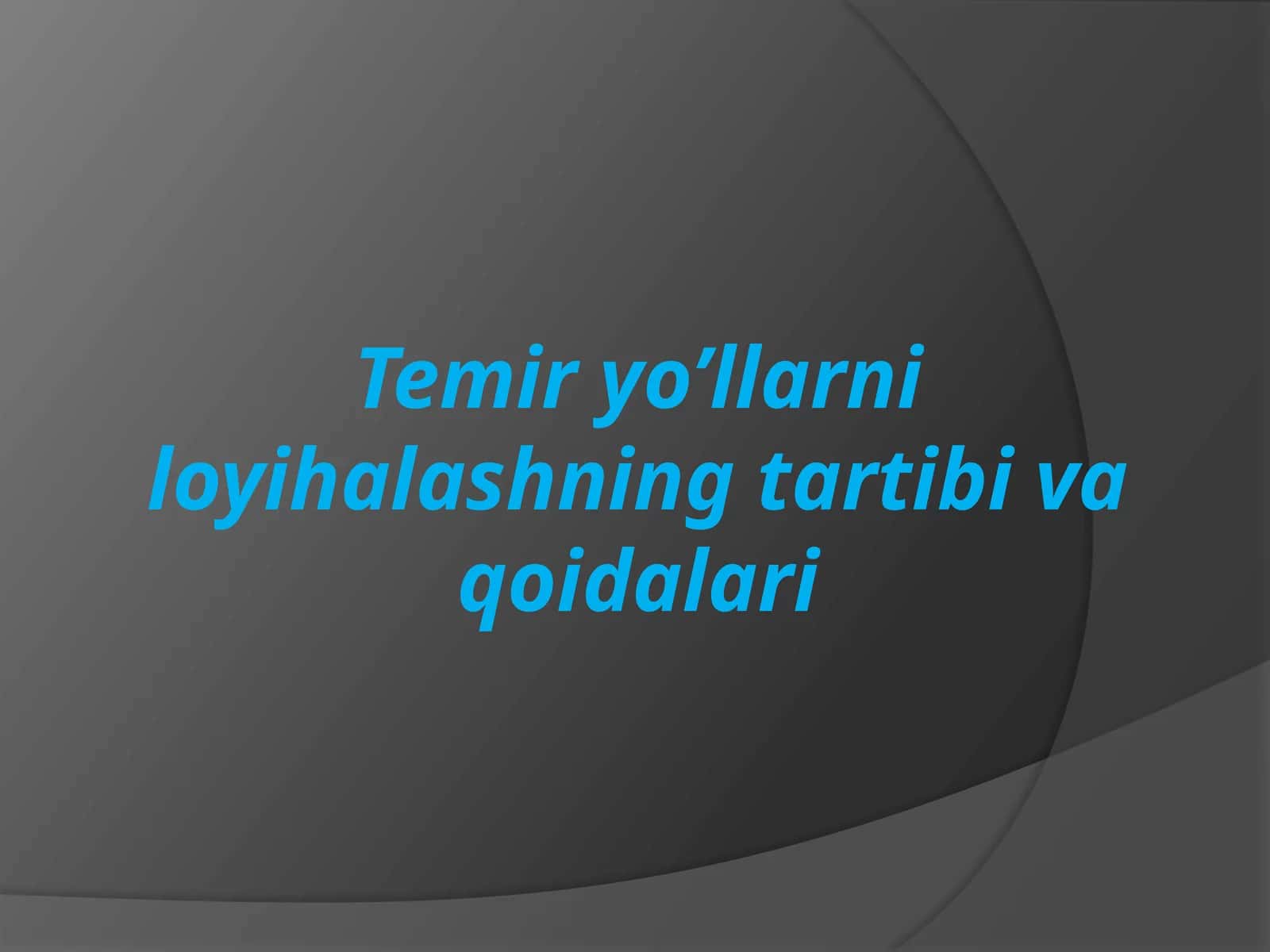 Temir yo’llarni loyihalashning tartibi va qoidalari 1