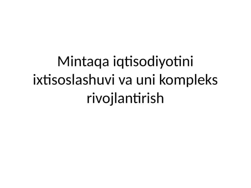 Reja: Mintaqa iqtisodiyotini ixtisoslashuvi va uni kompleks rivojlantirish 1