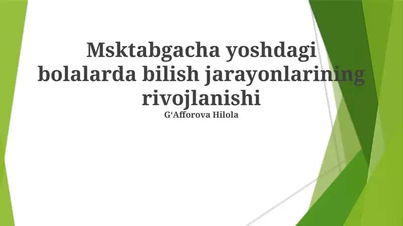 Msktabgacha yoshdagi bolalarda bilish jarayonlarining rivojlanishi 1