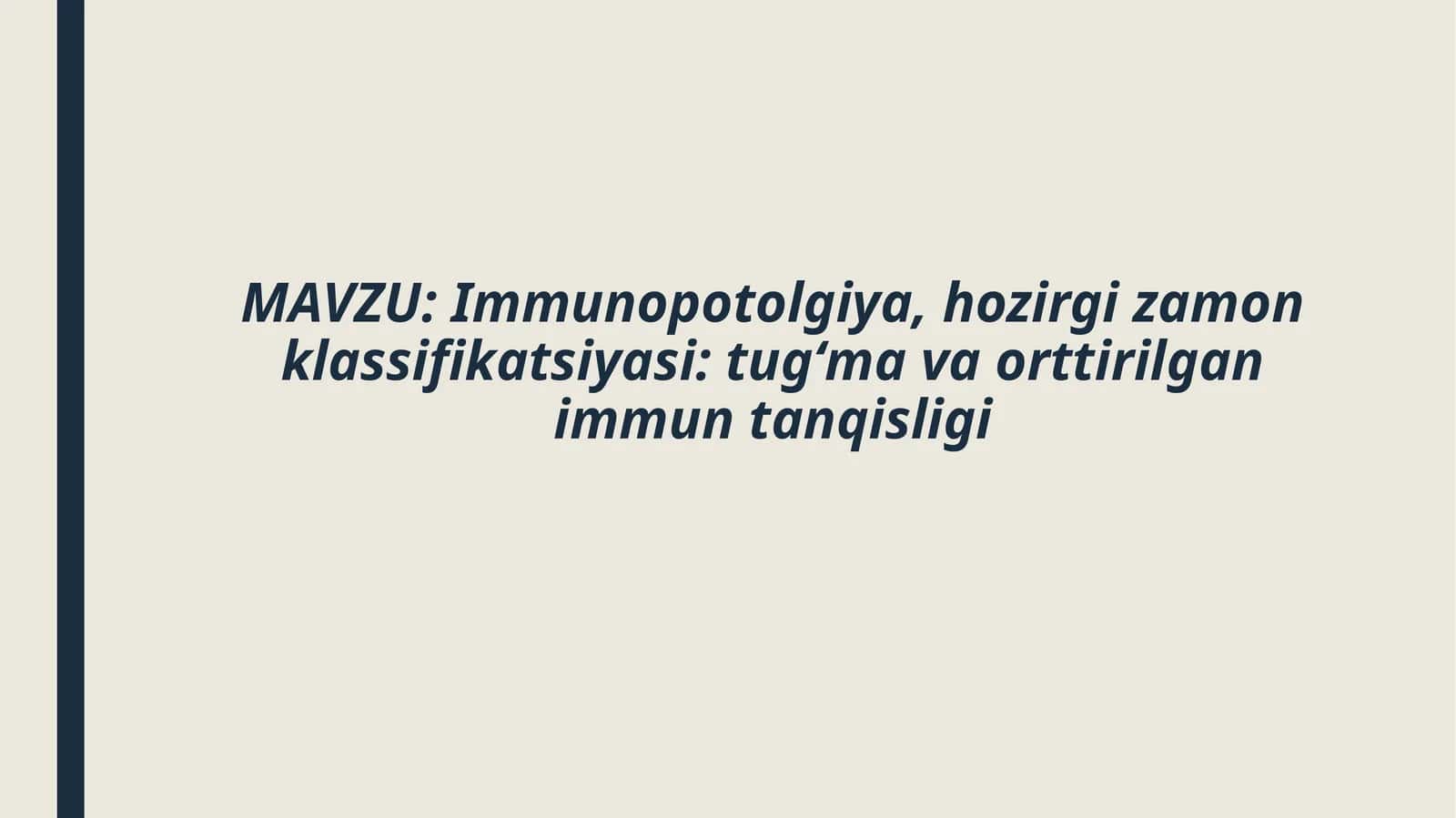 Immunopotolgiya,hozirgi zamon klassifikatsiyasi:tugʻma va orttirilgan immun Taqdimot tibbiyot tanqisligi 1