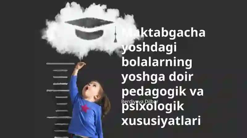Maktabgacha yoshdagi bolalarning yoshga doir pedagogik va psixologik xususiyatlari