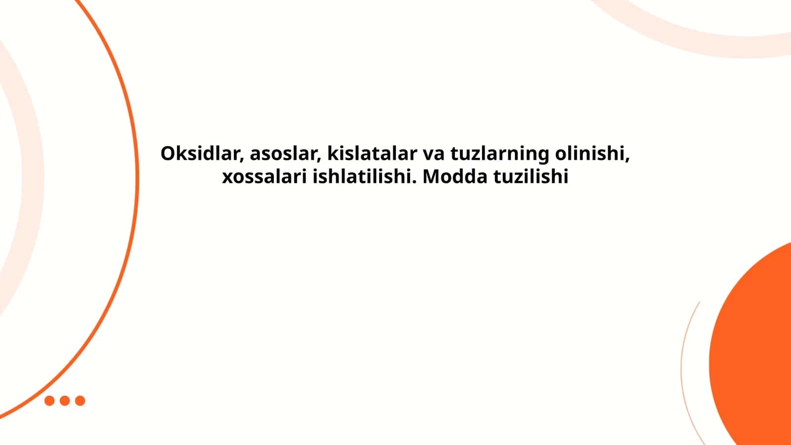 Oksidlar, asoslar, kislatalar va tuzlarning olinishi, xossalari ishlatilishi. Modda tuzilishi 1