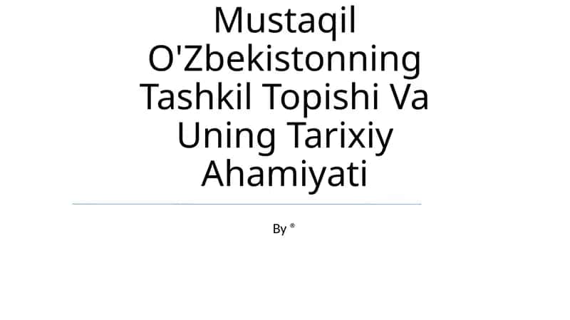 Mustaqil O'Zbekistonning Tashkil Topishi Va Uning Tarixiy Ahamiyati 1