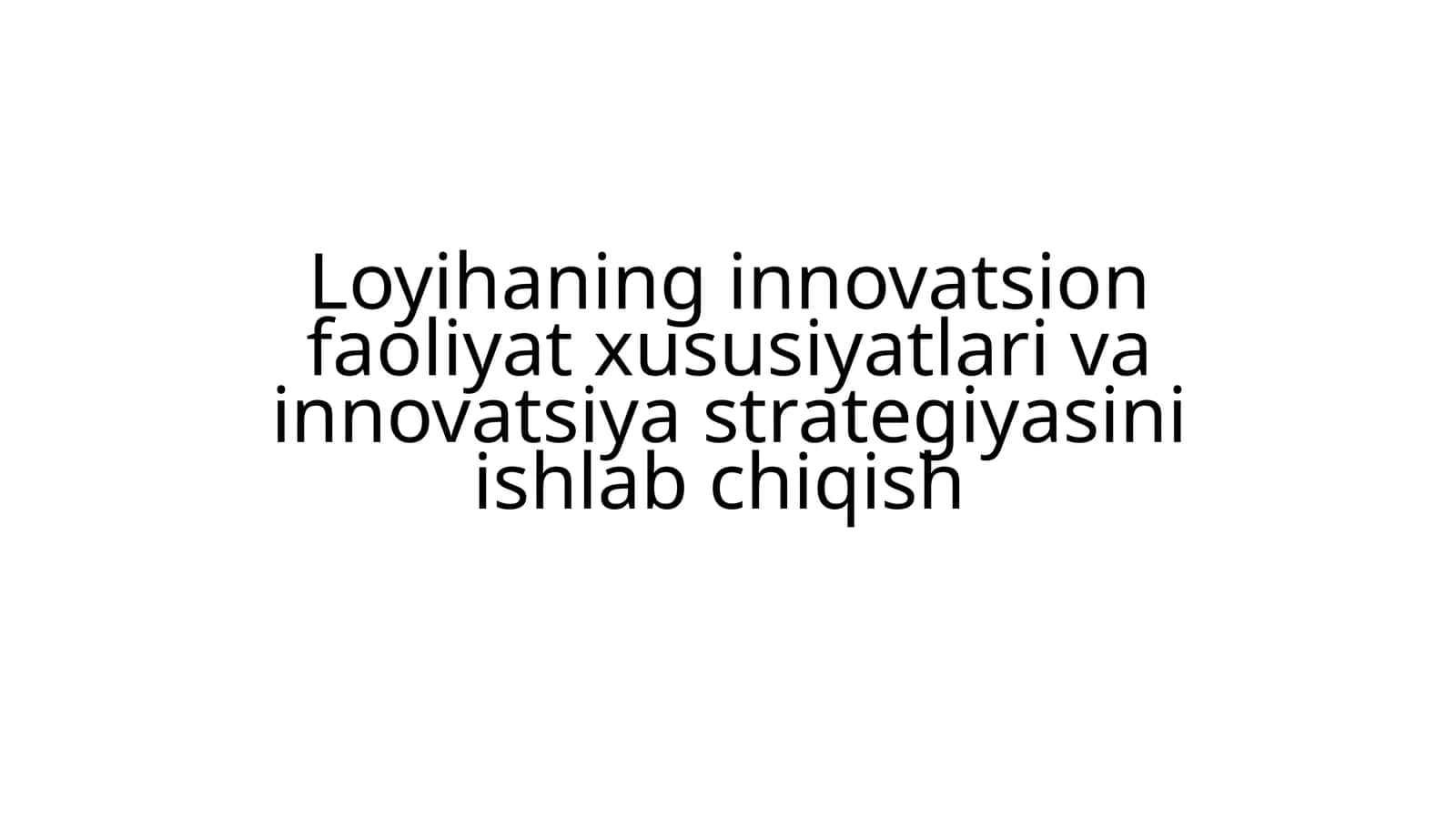 Loyihaning innovatsion faoliyat xususiyatlari va innovatsiya strategiyasini ishlab chiqish 1