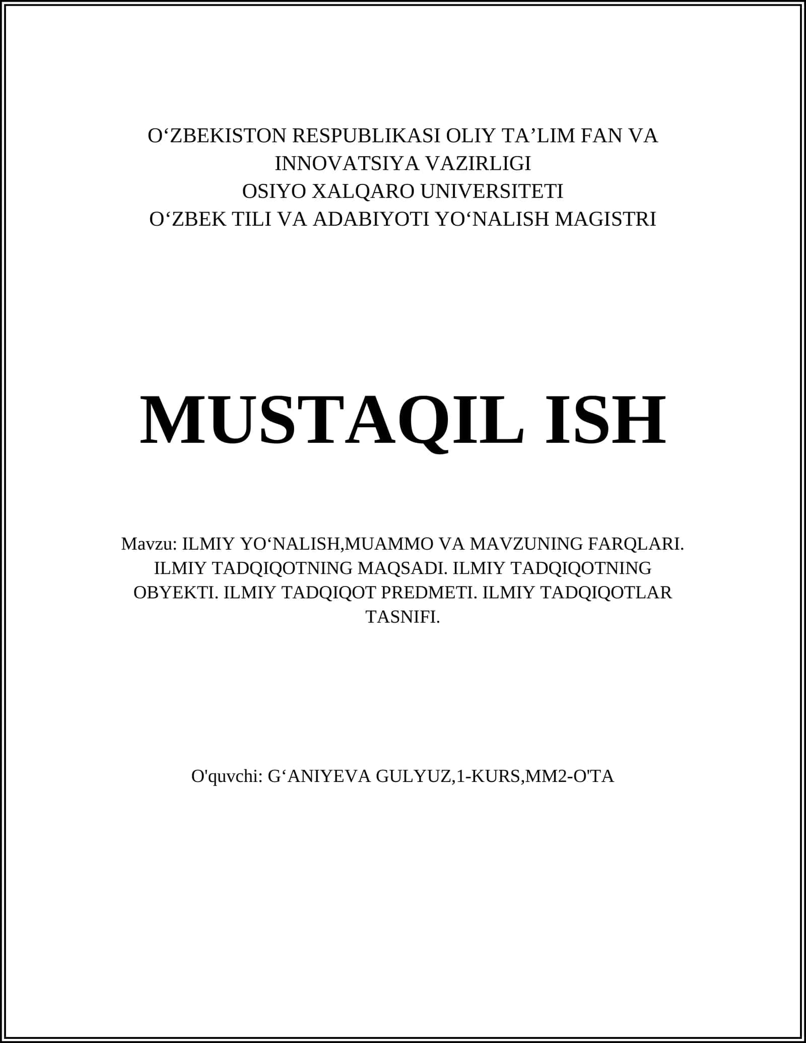 ILMIY YOʻNALISH,MUAMMO VA MAVZUNING FARQLARI. ILMIY TADQIQOTNING MAQSADI. ILMIY TADQIQOTNING OBYEKTI. ILMIY TADQIQOT PREDMETI. ILMIY TADQIQOTLAR TASNIFI 1