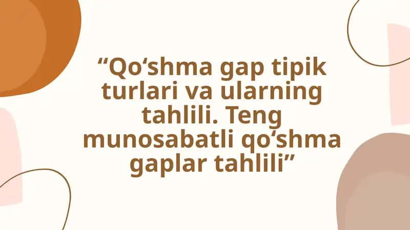 Qo‘shma gap tipik turlari va ularning tahlili. Teng munosabatli qo‘shma gaplar tahlili 1