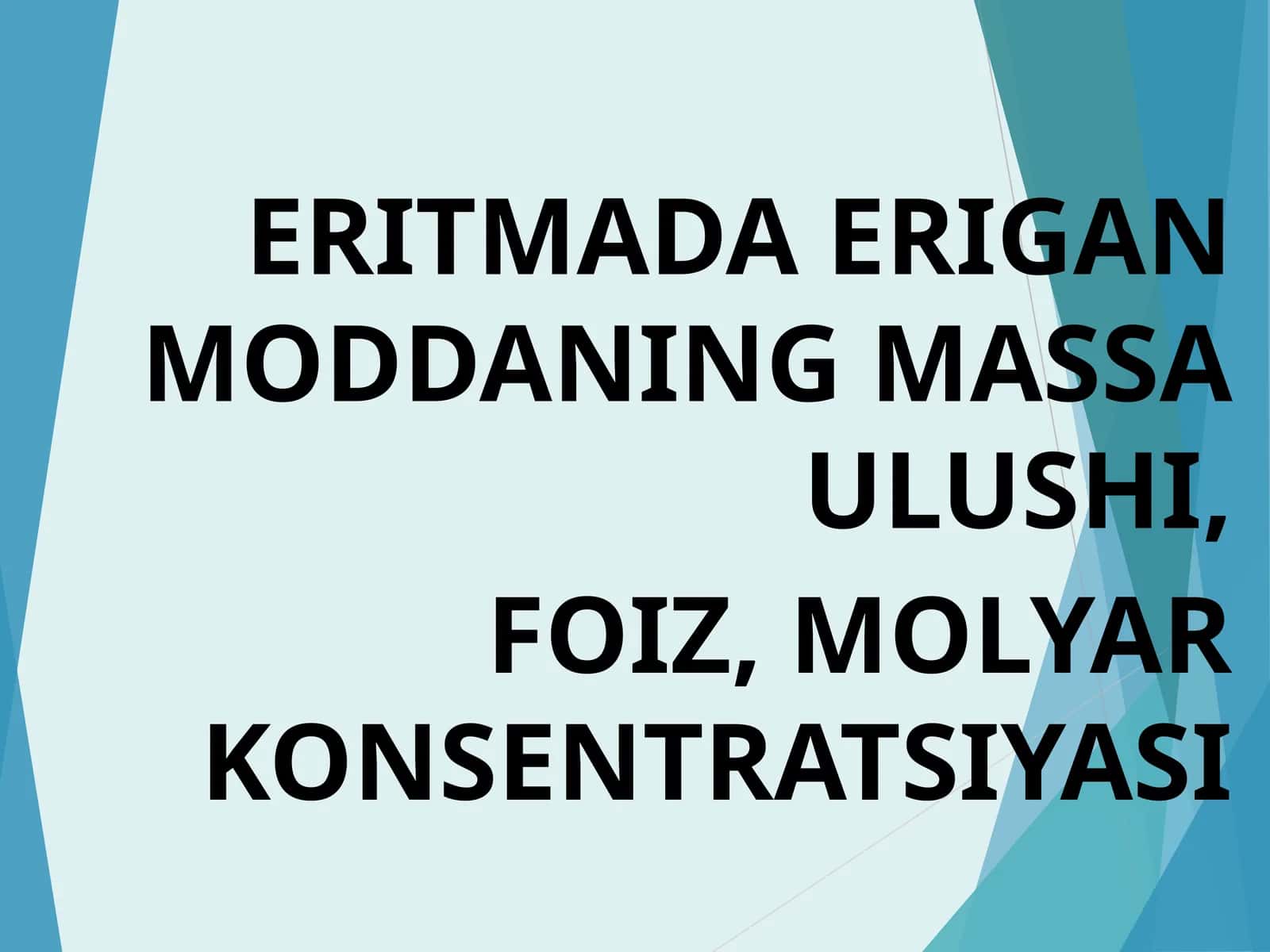 Eritmada erigan moddaning massa ulushi, foiz molyar konsentratsiyasi. 1