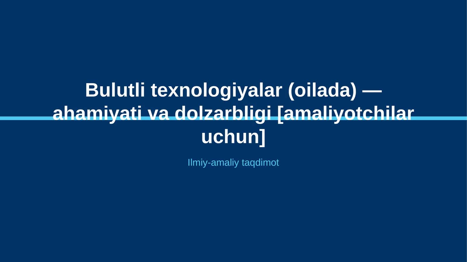 Bulutli texnologiyalar (oilada) — ahamiyati va dolzarbligi [amaliyotchilar uchun] 1