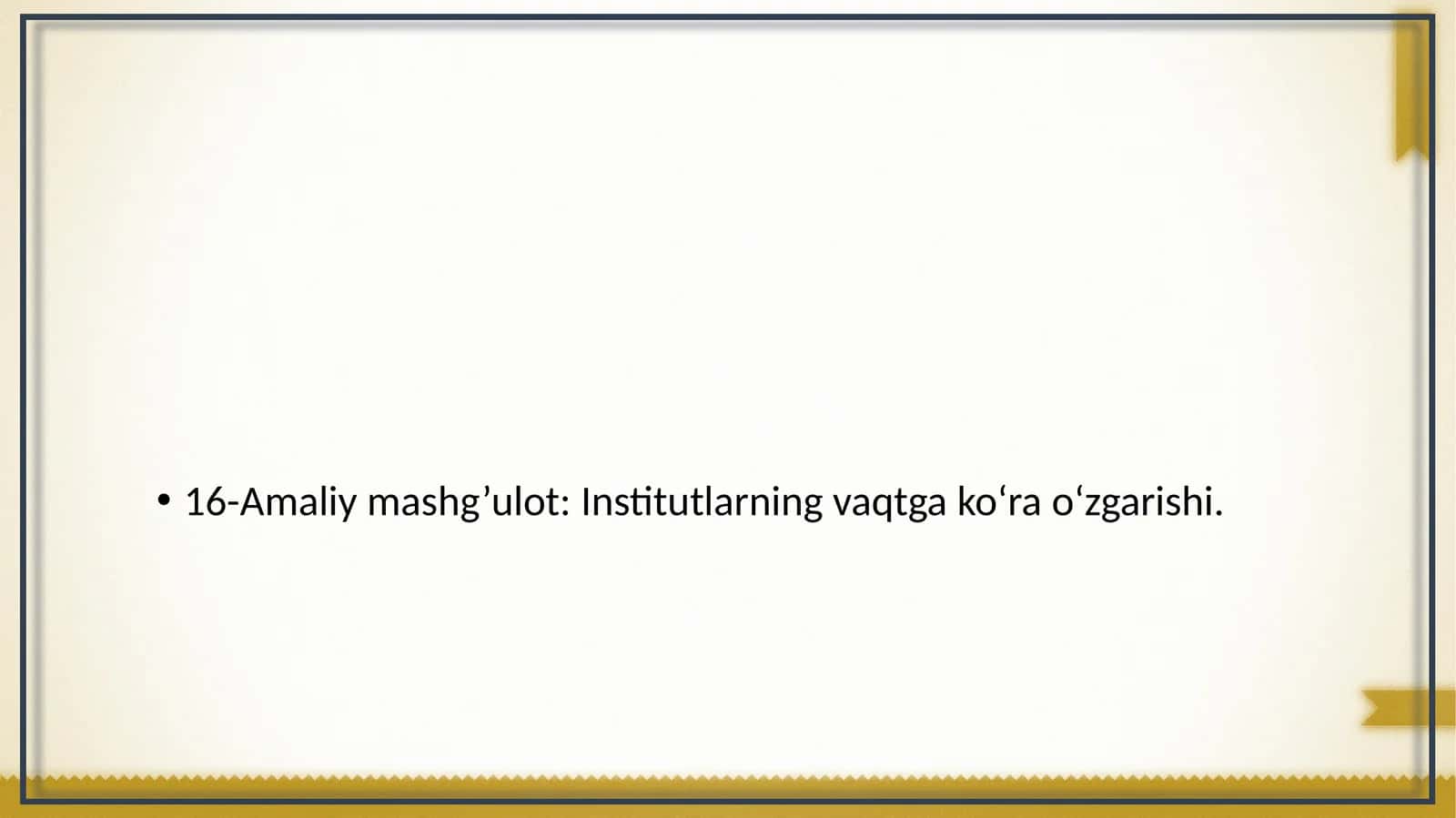 Amaliy mashg’ulot: Institutlarning vaqtga ko‘ra o‘zgarishi 1