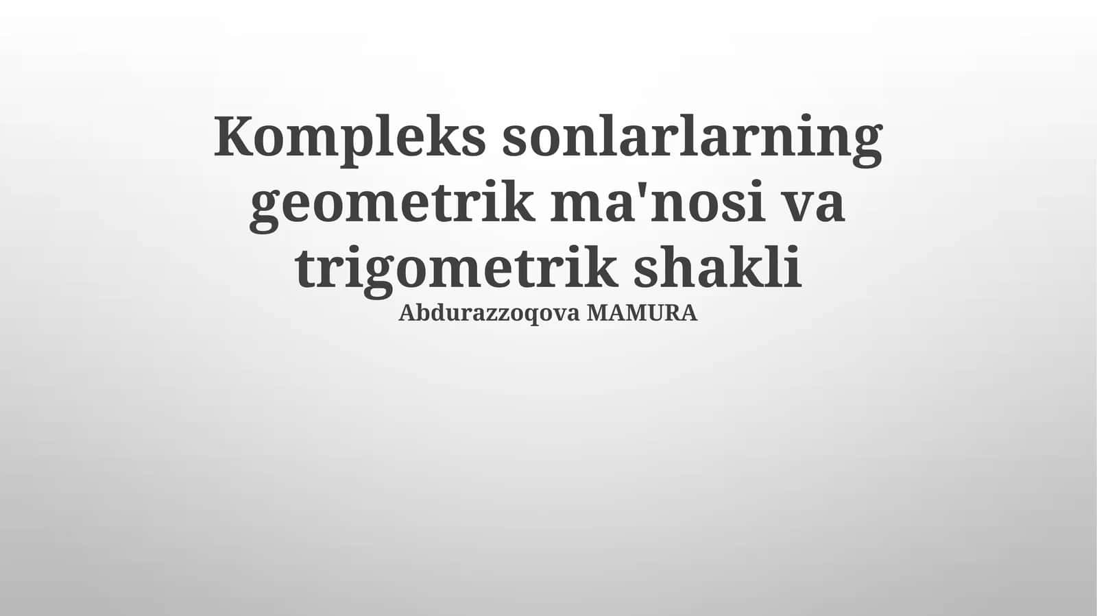 Kompleks sonlarlarning geometrik ma'nosi va trigometrik shakli 1
