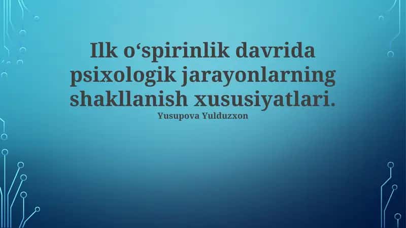 Erta o‘siprinlik davrida psixologik jarayonlarning shakllanishi xususiyatlari 1