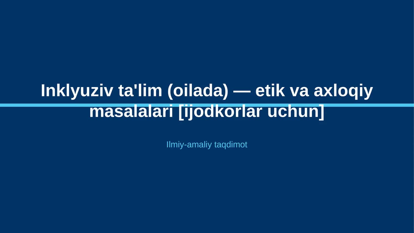 Inklyuziv ta'lim (oilada) — etik va axloqiy masalalari [ijodkorlar uchun] 1