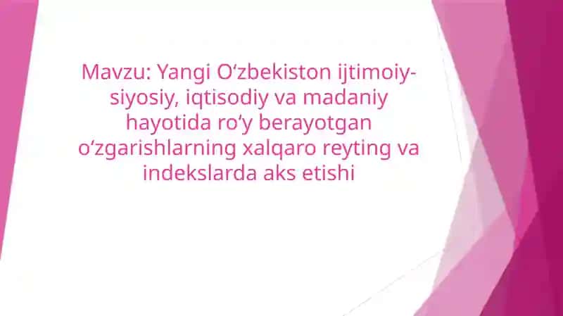 Yangi O‘zbekiston ijtimoiy-siyosiy, iqtisodiy va madaniy hayotida ro‘y berayotgan o‘zgarishlarning xalqaro reyting va indekslarda aks etishi