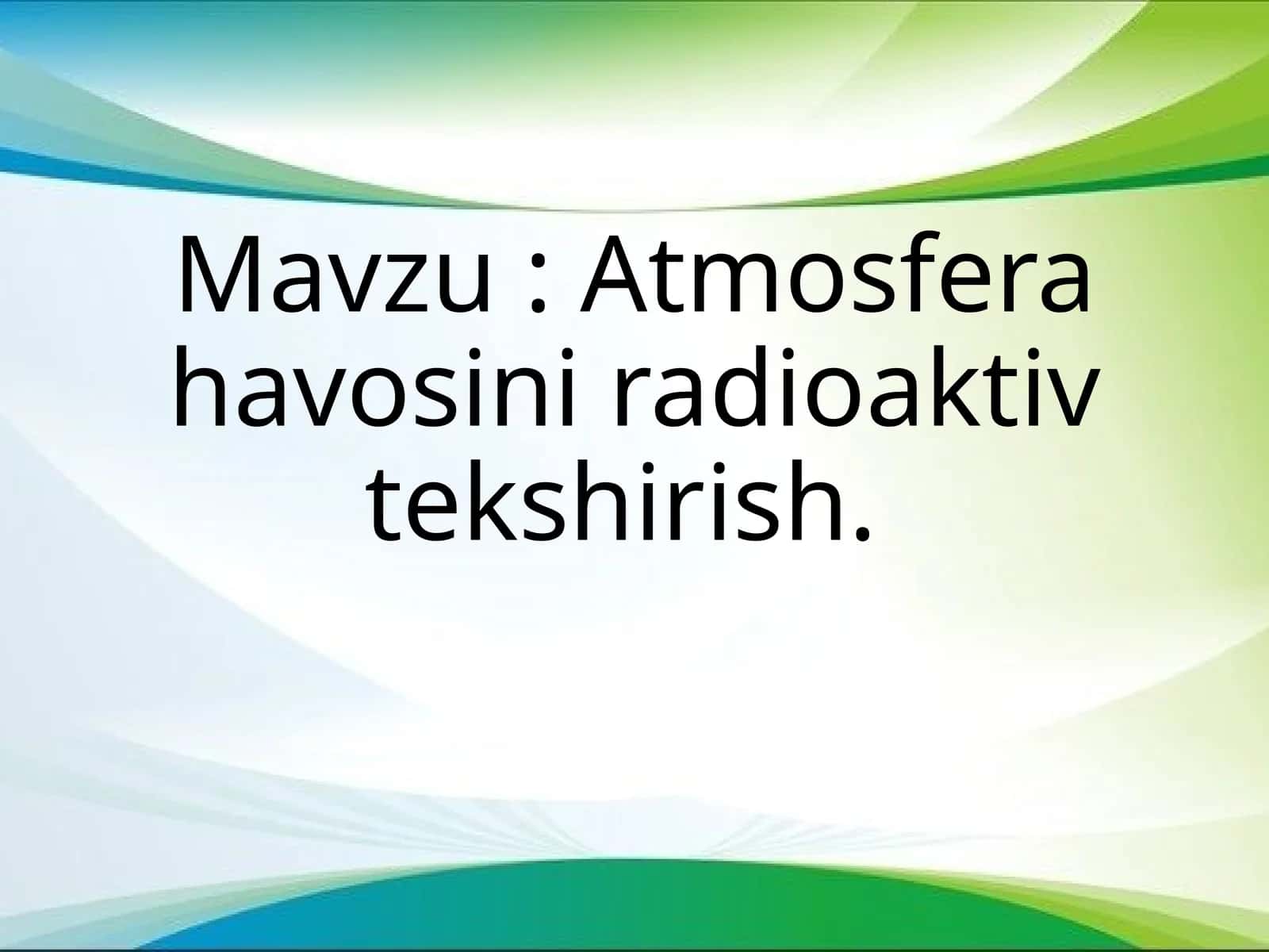 Atmosfera havosini radioaktiv tekshirish 1